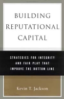 Building Reputational Capital: Strategies for Integrity and Fair Play That Improve the Bottom Line артикул 2211e.