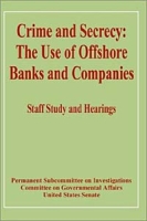 Crime and Secrecy: The Use of Offshore Banks and Companies артикул 2220e.