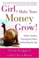 Girl, Make Your Money Grow! : A Sister's Guide to Protecting Your Future and Enriching Your Life артикул 2288e.