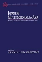 Japanese Multinationals in Asia: Regional Operations in Comparative Perspective (Japan Business and Economics Series) артикул 2292e.