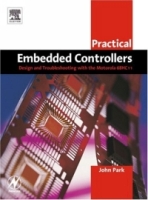 Practical Embedded Controllers: Design and Troubleshooting with the Motorola 68HC11 (IDC Technology (Paperback)) артикул 2369e.