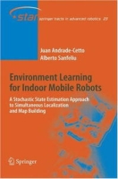 Environment Learning for Indoor Mobile Robots: A Stochastic State Estimation Approach to Simultaneous Localization and Map Building (Springer Tracts in Advanced Robotics) артикул 2414e.