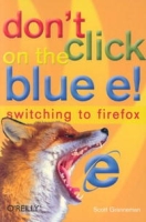 Don't Click on the Blue E!: Switching to Firefox артикул 2486e.